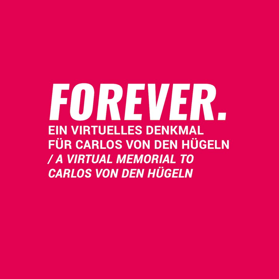 FOREVER. Ein virtuelles Denkmal für Carlos von den Hügeln